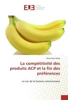 Couverture du livre « La competitivite des produits acp et la fin des preferences » de Okala-R aux éditions Editions Universitaires Europeennes