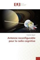 Couverture du livre « Antenne reconfigurable pour la radio cognitive » de Trong Nguyen aux éditions Editions Universitaires Europeennes