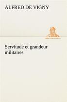 Couverture du livre « Servitude et grandeur militaires » de Alfred De Vigny aux éditions Tredition