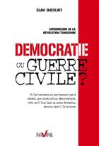 Couverture du livre « Démocratie ou guerre civile ; chronologie de la révolution tunisienne » de Slah Weslati aux éditions Nirvana