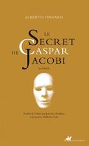 Couverture du livre « Le secret de Caspar Jacobi » de Alberto Ongaro aux éditions Editions Anacharsis