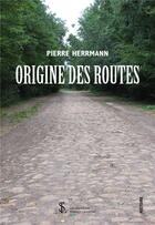 Couverture du livre « Origine des routes » de Herrmann Pierre aux éditions Sydney Laurent