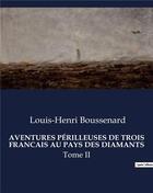 Couverture du livre « Aventures perilleuses de trois francais au pays des diamants - tome ii » de Boussenard L-H. aux éditions Culturea