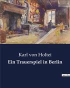 Couverture du livre « Ein trauerspiel in berlin » de Von Holtei Karl aux éditions Culturea