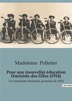 Couverture du livre « Pour une (nouvelle) éducation féministe des filles (1914) : Un manifeste féministe pionnier de 1914 » de Madeleine Pelletier aux éditions Shs Editions