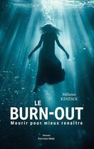 Couverture du livre « Le burn-out : Mourir pour mieux renaître » de Melanie Kinesoi aux éditions Editions Maia