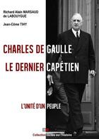 Couverture du livre « Charles de Gaulle ; le dernier capétien » de Richard Alain Marsaud De Labouygue aux éditions Va Press