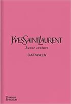 Couverture du livre « Yves saint laurent catwalk: the complete haute couture collections 1962-2002 » de Bolton Andrew aux éditions Thames & Hudson