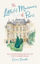 Couverture du livre « The little(r) museums of paris: an illustrated guide to the city's hidden gems » de Jacobs Emma aux éditions Little Brown Usa