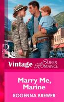 Couverture du livre « Marry Me, Marine (Mills & Boon Vintage Superromance) (In Uniform - Boo » de Rogenna Brewer aux éditions Mills & Boon Series