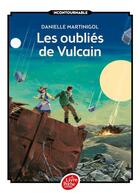 Couverture du livre « Les oubliés de Vulcain » de Danielle Martinigol aux éditions Le Livre De Poche Jeunesse