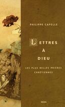 Couverture du livre « Lettres à Dieu ; les plus belles prières chrétiennes » de Philippe Capelle aux éditions Seuil