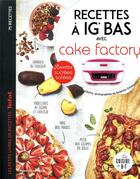 Couverture du livre « Recettes à IG bas avec cake factory » de Juliette Lalbaltry et Delphine Constantini aux éditions Dessain Et Tolra