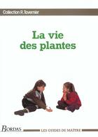 Couverture du livre « La vie des plantes » de Raymond Tavernier aux éditions Bordas