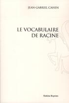 Couverture du livre « Le vocabulaire de Racine » de Jean-Gabriel Cahen aux éditions Slatkine Reprints