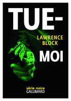 Couverture du livre « Tue-moi » de Lawrence Block aux éditions Gallimard