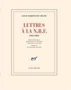 Couverture du livre « Lettres à la N.R.F. : 1931-1961 » de Louis-Ferdinand Celine aux éditions Gallimard