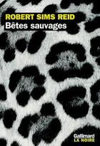 Couverture du livre « Bêtes sauvages » de Robert Sims Reid aux éditions Gallimard