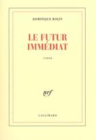 Couverture du livre « Le futur immédiat » de Dominique Rolin aux éditions Gallimard