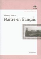 Couverture du livre « Naitre en francais » de Stella Baruk aux éditions Gallimard