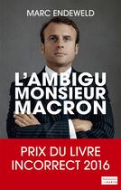 Couverture du livre « L'ambigu monsieur Macron » de Marc Endeweld aux éditions Flammarion