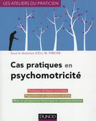 Couverture du livre « Cas pratiques en psychomotricité » de Eric W. Pireyre aux éditions Dunod