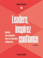 Couverture du livre « Leaders, inspirez confiance : Guidez vos équipes vers la réussite collective (4e édition) » de Alain Duluc aux éditions Dunod