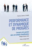 Couverture du livre « Performance et dynamique de progrès : concepts de la gestion dans une optique d'amélioration » de Fatma Zohra Chaib aux éditions L'harmattan