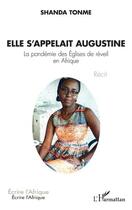 Couverture du livre « Elle s'appelait Augustine : la pandémie des églises de réveil en Afrique » de Shanda Tonme aux éditions L'harmattan