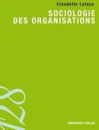 Couverture du livre « Sociologie des organisations » de Claudette Lafaye aux éditions Armand Colin