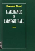 Couverture du livre « L'archange de carnegie hall » de Raymond Girard aux éditions Denoel