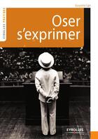 Couverture du livre « Oser s'exprimer » de Guyette Lyr aux éditions Eyrolles