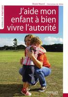 Couverture du livre « J'aide mon enfant à bien vivre l'autorité » de Bruno Hourst et Jileme aux éditions Eyrolles