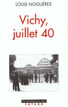 Couverture du livre « Vichy, juillet 40 » de Louis Nogueres aux éditions Fayard