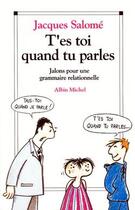 Couverture du livre « T'es toi quand tu parles » de Jacques Salomé aux éditions Albin Michel