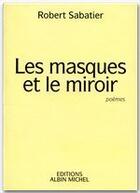 Couverture du livre « Les masques et le miroir » de Robert Sabatier aux éditions Albin Michel