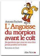 Couverture du livre « L'angoisse du morpion avant le coït ; 36 questions que vous ne vous êtes jamais posées sur le sexe » de Antonio Fischetti aux éditions Albin Michel