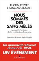 Couverture du livre « Nous sommes des sang-mêlés ; manuel d'histoire de la civilisation française » de Lucien Febvre et François Crouzet aux éditions Albin Michel