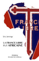 Couverture du livre « La France libre fut africaine » de Eric Jennings aux éditions Perrin