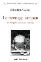 Couverture du livre « Le tatouage samoan ; un rite polynésien dans l'histoire » de Sebastien Galliot aux éditions Cnrs