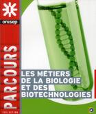 Couverture du livre « Les métiers de la biologie et des biotechnologies » de  aux éditions Onisep