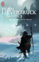 Couverture du livre « Le cycle des loups - Gallica t.3 : les enfants de la veuve » de Henri Loevenbruck aux éditions J'ai Lu