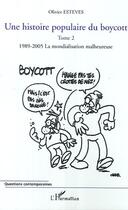 Couverture du livre « Une histoire populaire du boycott - vol02 - tome 2 : 1989-2005, la mondialisation malheureuse » de Olivier Esteves aux éditions Editions L'harmattan