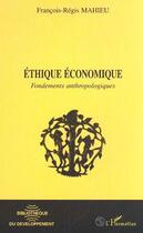 Couverture du livre « Ethique economique - fondements anthropologiques » de Mahieu F-R. aux éditions Editions L'harmattan