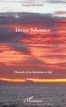Couverture du livre « Chronicle of an invitation to life t.3 ; divine substance » de Yvonne Trubert aux éditions Editions L'harmattan