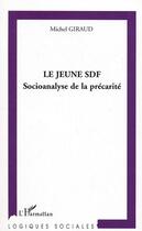 Couverture du livre « Le jeune SDF : Socioanalyse de la précarité » de Michel Giraud aux éditions Editions L'harmattan