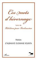 Couverture du livre « Ces mots d'hivernage ; palabres pour Tombouctou » de Albakaye Ousmane Kounta aux éditions Editions L'harmattan