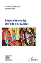 Couverture du livre « Images changeantes de l'Inde et de l'Afrique » de Geetha Ganapathy-Dore et Michel Olinga aux éditions L'harmattan