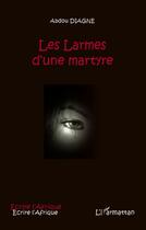 Couverture du livre « Larmes d'une martyre » de Abdou Diagne aux éditions L'harmattan