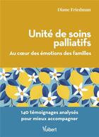 Couverture du livre « Unité de soins palliatifs : au coeur des émotions des familles ; 140 témoignages analysés pour mieux accompagner » de Diane Friedman aux éditions Vuibert